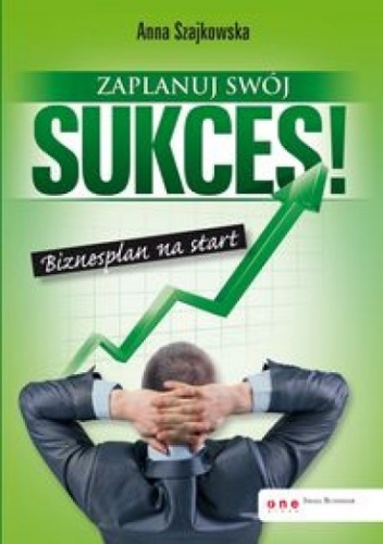 Okładka: Anna Szajkowska - Zaplanuj swój sukces! Biznesplan na start