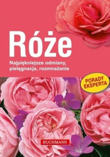 Okładka: Thomas Proll - Róże. Najpiękniejsze odmiany, pielęgnacja, rozmnażanie