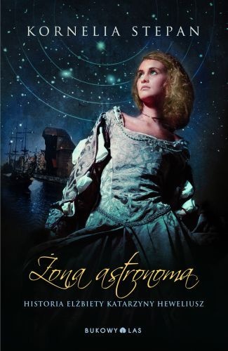Okładka: Kornelia Stepan - Żona astronoma. Historia Elżbiety Katarzyny Heweliusz