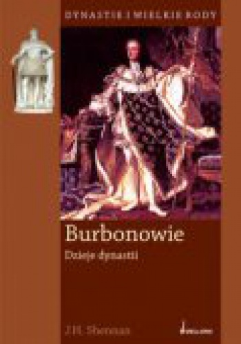 Okładka: J. H. Shennan - Burbonowie. Dzieje dynastii