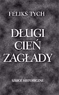 Okładka: Feliks Tych - Długi cień zagłady. Szkice historyczne
