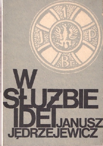 Okładka: Janusz Jędrzejewicz - W służbie idei. Fragmenty pamiętnika i pism
