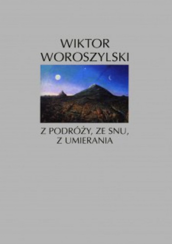 Okładka: Wiktor Woroszylski - Z podróży, ze snu, z umierania. Wiersze 1951-1990