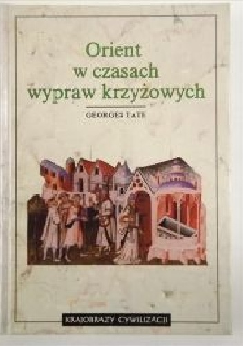 Okładka: Georges Tate - Orient w czasach wypraw krzyżowych