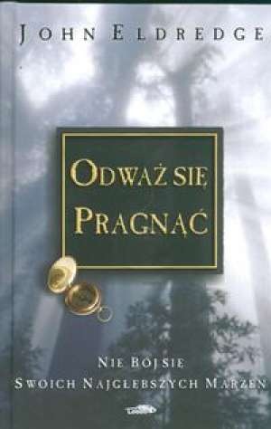 Okładka: John Eldredge - Odważ się pragnąć