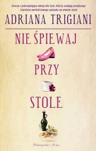 Okładka: Adriana Trigiani - Nie śpiewaj przy stole