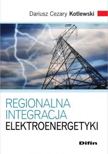 Okładka: Dariusz Cezary Kotlewski - Regionalna integracja elektroenergetyki