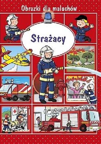 Okładka: Émilie Beaumont - Obrazki dla maluchów. Strażacy