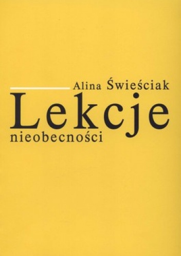 Okładka: Alina Świeściak - Lekcje nieobecności. Szkice o najnowszej poezji polskiej (2001-2010)
