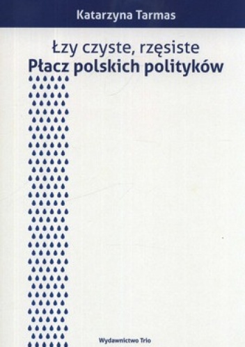 Okładka: Katarzyna Tarmas - Łzy czyste, rzęsiste. Płacz polskich polityków