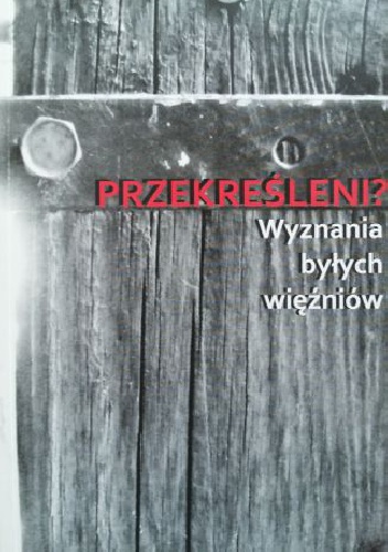Okładka: Ina Bonk - Przekreśleni? Wyznania byłych więźniów
