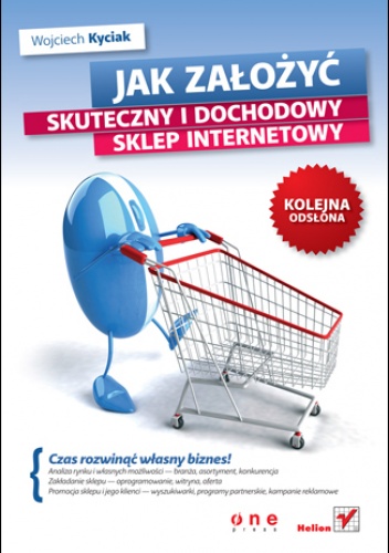 Okładka: Wojciech Kyciak - Jak założyć skuteczny i dochodowy sklep internetowy. Kolejna odsłona