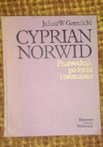 Okładka: Juliusz Wiktor Gomulicki - Cyprian Norwid - przewodnik po życiu i twórczości