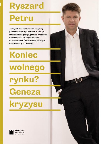 Okładka: Ryszard Petru - Koniec wolnego rynku? Geneza kryzysu