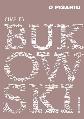 Okładka: Charles Bukowski - O pisaniu