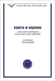 Okładka: Irena Dybalska - Kobieta w więzieniu- polski system penitencjarny wobec kobiet w latach 1998-2008