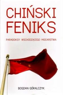 Okładka: Bogdan Góralczyk - Chiński feniks. Paradoksy wschodzącego mocarstwa