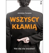 Okładka: Jarosław Świątek - WSZYSCY KŁAMIĄ Nie daj się oszukać!