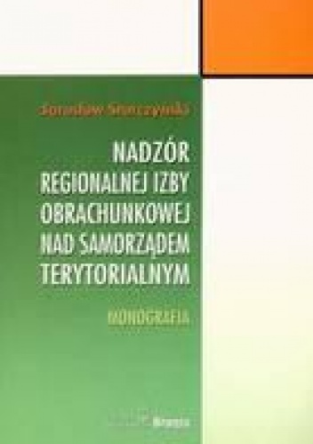 Okładka: Jarosław Storczyński - Nadzór regionalnej izby obrachunkowej nad samorządem terytorialnym