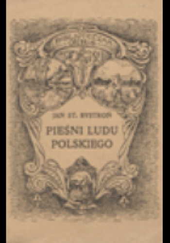 Okładka: Jan Stanisław Bystroń - Pieśni ludu polskiego