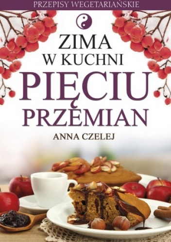Okładka: Anna Czelej - Zima w kuchni Pięciu Przemian. Przepisy wegetariańskie