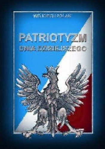 Okładka: Wojciech Polak - Patriotyzm dnia dzisiejszego