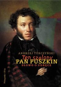 Okładka: Andrzej Turczyński - Ten szalony pan Puszkin. Słowo o udręce