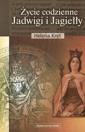Okładka: Helena Kręt - Życie codzienne Jadwigi i Jagiełły