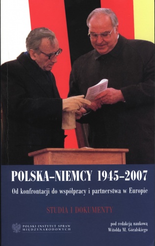 Okładka: Witold M. Góralski - Polska–Niemcy 1945–2007. Od konfrontacji do współpracy i partnerstwa w Europie