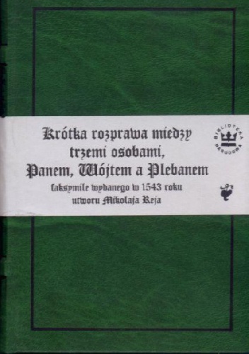 Okładka: Mikołaj Rej - Krótka rozprawa, między trzemi osobami Panem, Wójtem a Plebanem. Faksymile wydanego w 1543 roku otworu Mikołaja Reja