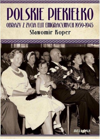 Okładka: Sławomir Koper - Polskie piekiełko. Obrazy z życia elit emigracyjnych 1939-1945