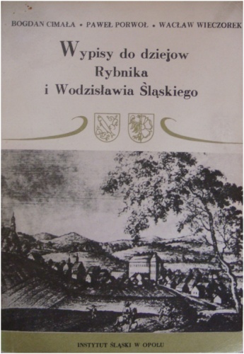 Okładka: Bogdan Cimała - Wypisy do dziejów Rybnika i Wodzisławia Śląskiego
