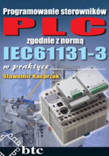 Okładka: Kacprzak Sławomir - Programowanie sterowników PLC zgodnie z normą IEC61131-3 w praktyce