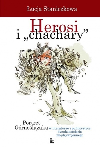 Okładka: Łucja Staniczkowa - Herosi i „chachary” Portret Górnoślązaka w literaturze i publicystyce dwudziestolecia międzywojennego
