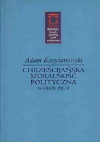 Okładka: Adam Krzyżanowski - Chrześcijańska moralność polityczna