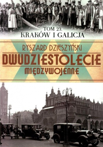 Okładka: Ryszard Dzieszyński - Dwudziestolecie międzywojenne. Tom 23. Kraków i Galicja.