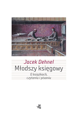 Okładka: Jacek Dehnel - Młodszy księgowy. O książkach, czytaniu i pisaniu