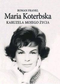Okładka: Roman Frankl - Maria Koterbska. Karuzela mojego życia