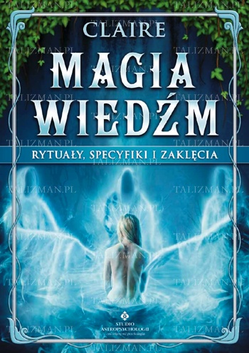 Okładka:  Claire - Magia wiedźm - rytuały, specyfiki i zaklęcia