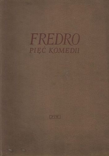 Okładka: Aleksander Fredro - Pięć komedii. Pan Geldhab ; Nowy Don Kiszot ; Śluby panieńskie ; Pan Jowialski ; Zemsta