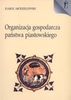 Okładka: Karol Modzelewski - Organizacja gospodarcza państwa piastowskiego. X-XIII wiek