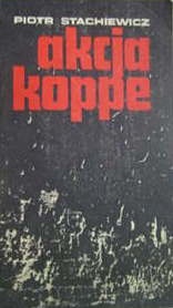 Okładka: Piotr Stachiewicz - Akcja "Koppe". Krakowska akcja "Parasola"