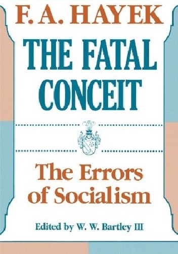 Okładka: Friedrich August von Hayek - The Fatal Conceit: The Errors of Socialism