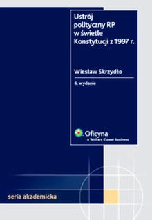 Okładka: Wiesław Skrzydło - Ustrój polityczny RP w świetle Konstytucji z 1997 r.