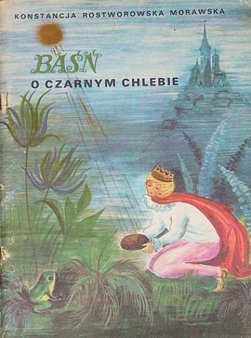 Okładka: Konstancja Rostworowska Morawska - Baśń o czarnym chlebie