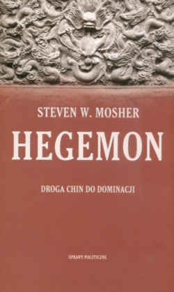 Okładka: Steven W. Mosher - Hegemon. Droga Chin do dominacji