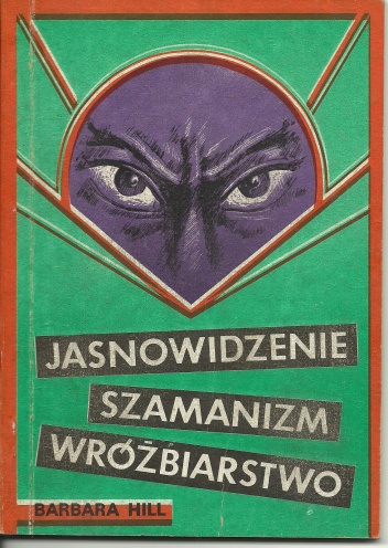 Okładka: Barbara Hill - Jasnowidzenie, szamanizm, wróżbiarstwo