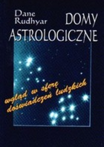 Okładka: Dane Rudhyar - Domy astrologiczne. Wgląd w sferę doświadczeń ludzkich
