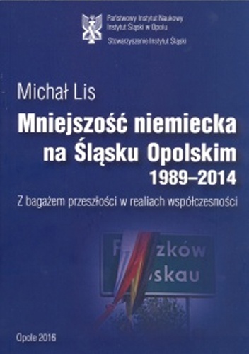 Okładka: Michał Lis - Mniejszość niemiecka na Śląsku Opolskim 1989-2014 : z bagażem przeszłości w realiach współczesności