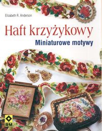 Okładka: Elizabeth R. Anderson - Haft krzyżykowy. Miniaturowe motywy